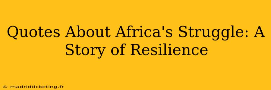 Quotes About Africa's Struggle: A Story of Resilience