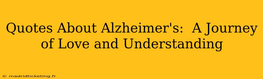 Quotes About Alzheimer's:  A Journey of Love and Understanding