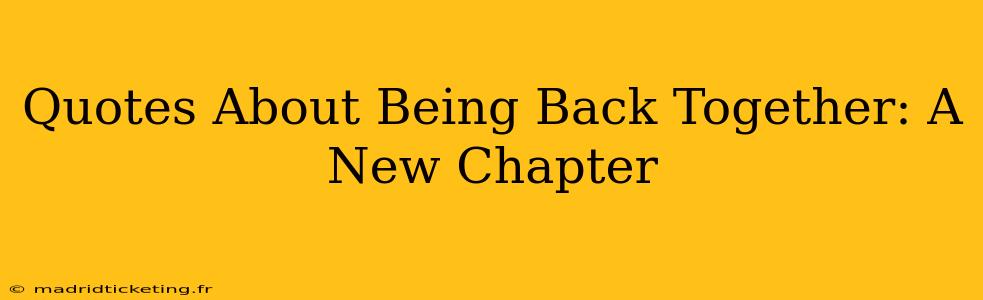 Quotes About Being Back Together: A New Chapter