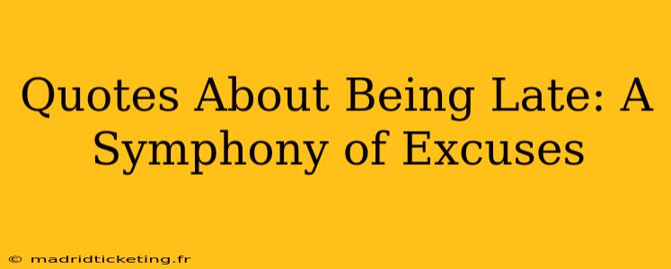 Quotes About Being Late: A Symphony of Excuses