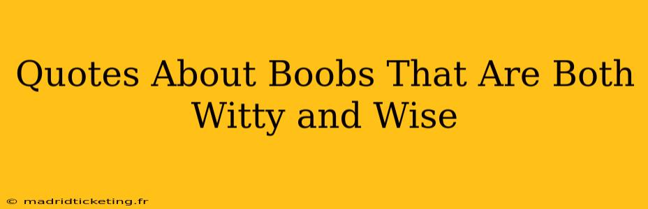 Quotes About Boobs That Are Both Witty and Wise