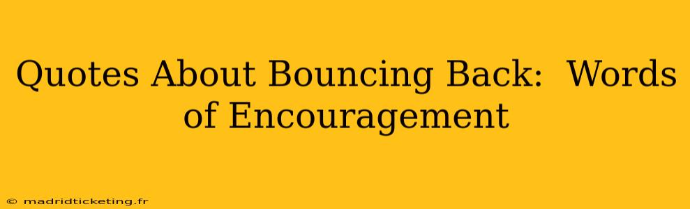 Quotes About Bouncing Back:  Words of Encouragement