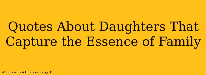 Quotes About Daughters That Capture the Essence of Family