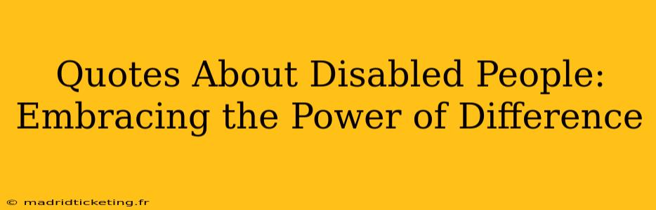 Quotes About Disabled People: Embracing the Power of Difference