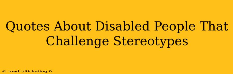 Quotes About Disabled People That Challenge Stereotypes
