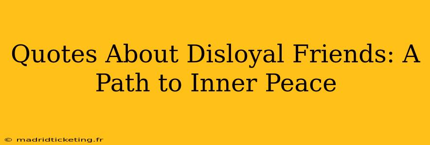 Quotes About Disloyal Friends: A Path to Inner Peace
