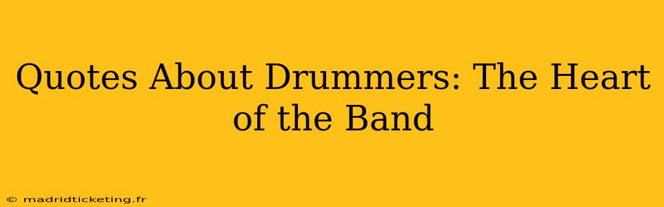 Quotes About Drummers: The Heart of the Band