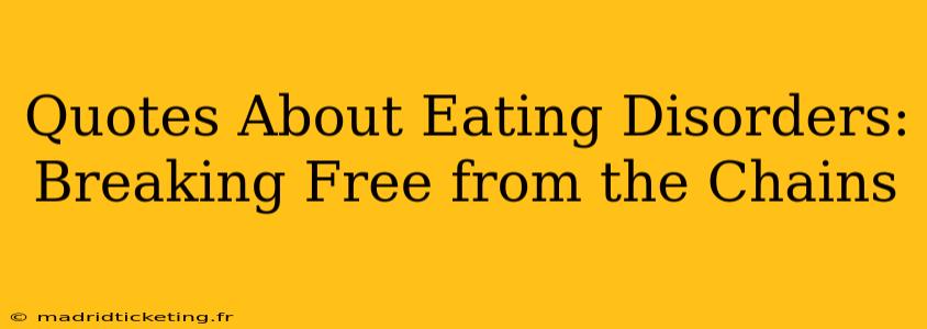 Quotes About Eating Disorders:  Breaking Free from the Chains