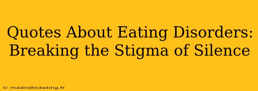 Quotes About Eating Disorders:  Breaking the Stigma of Silence