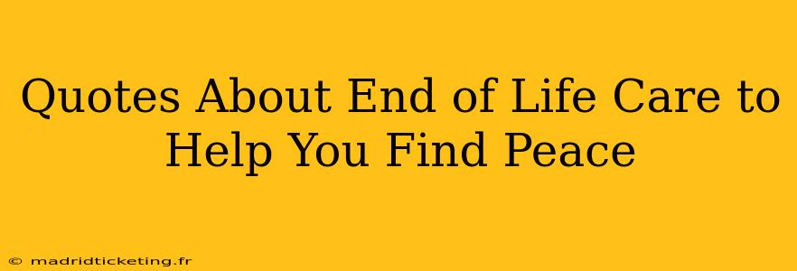 Quotes About End of Life Care to Help You Find Peace