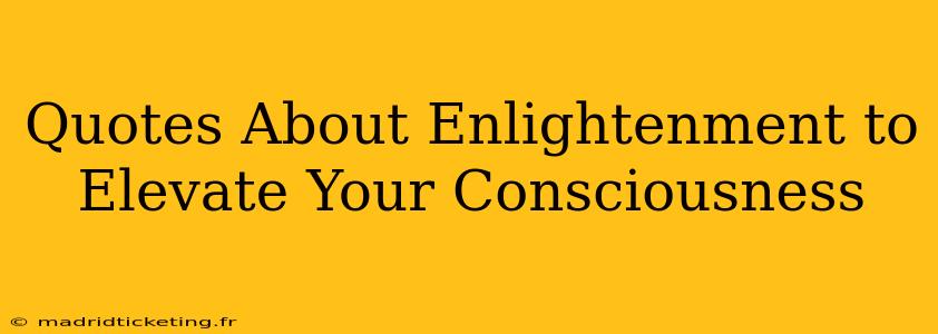 Quotes About Enlightenment to Elevate Your Consciousness