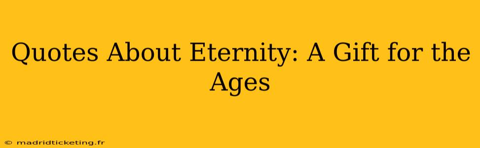 Quotes About Eternity: A Gift for the Ages