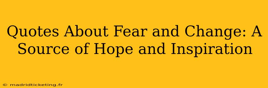 Quotes About Fear and Change: A Source of Hope and Inspiration