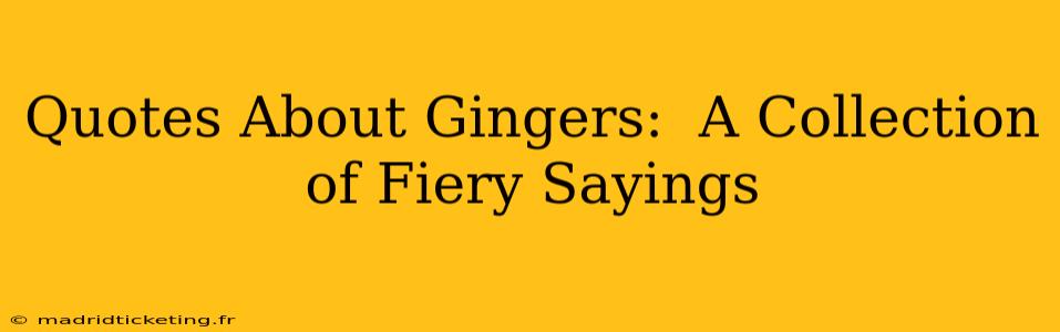 Quotes About Gingers:  A Collection of Fiery Sayings