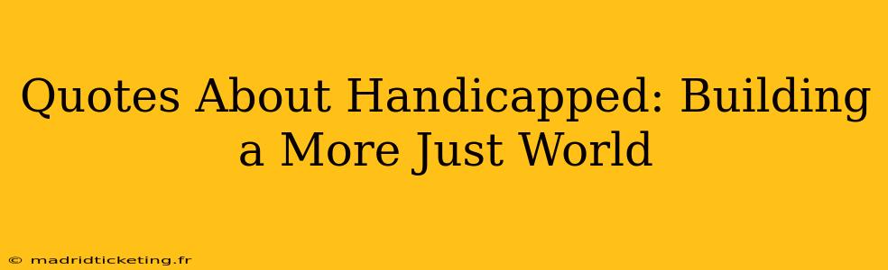 Quotes About Handicapped: Building a More Just World