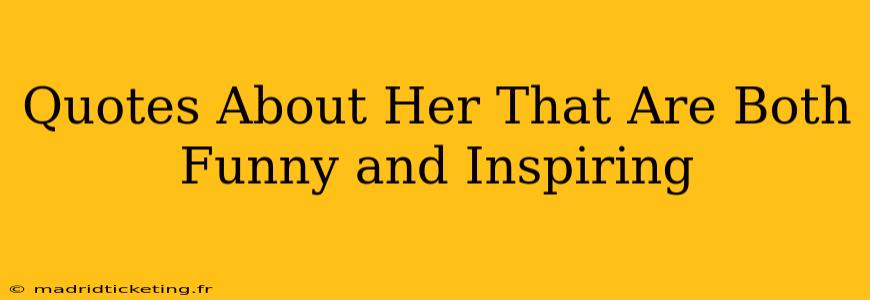 Quotes About Her That Are Both Funny and Inspiring