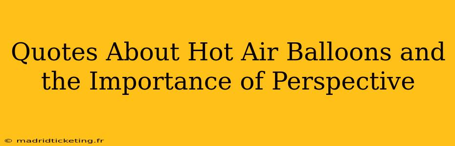 Quotes About Hot Air Balloons and the Importance of Perspective