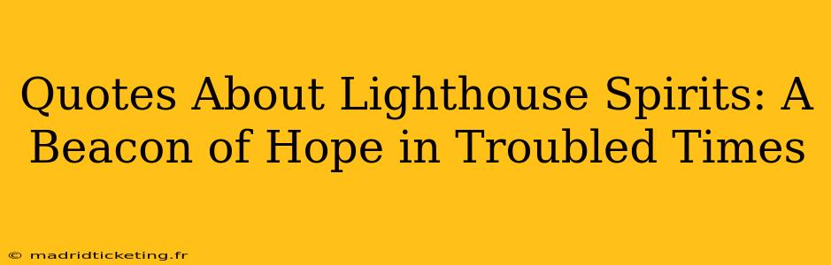Quotes About Lighthouse Spirits: A Beacon of Hope in Troubled Times