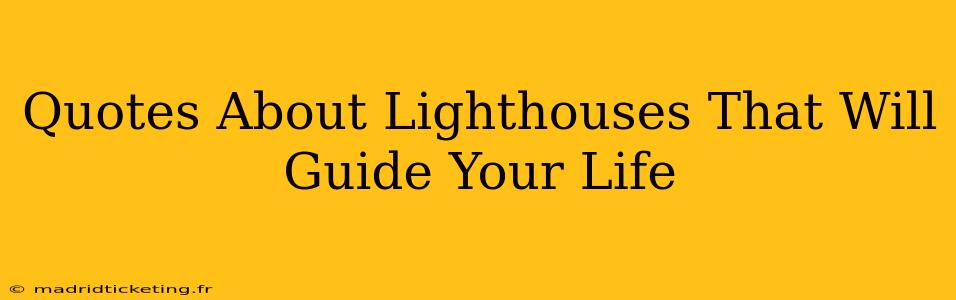 Quotes About Lighthouses That Will Guide Your Life