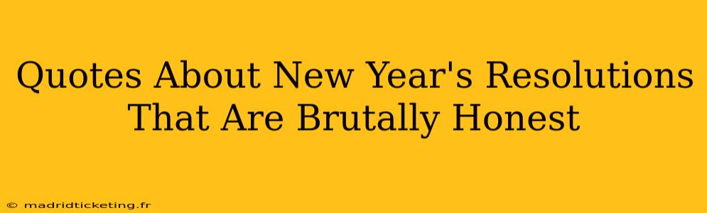 Quotes About New Year's Resolutions That Are Brutally Honest