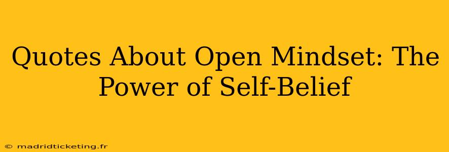 Quotes About Open Mindset: The Power of Self-Belief