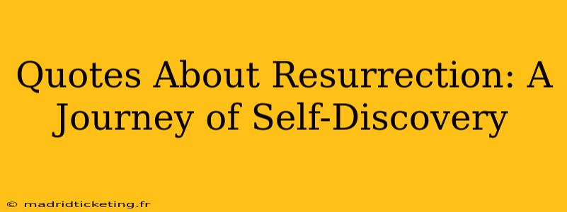 Quotes About Resurrection: A Journey of Self-Discovery