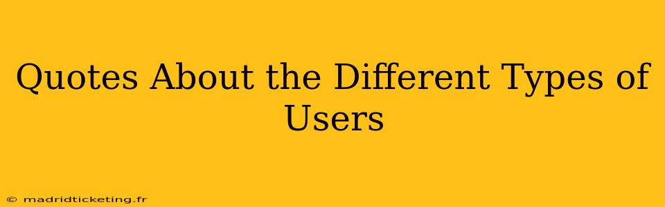 Quotes About the Different Types of Users