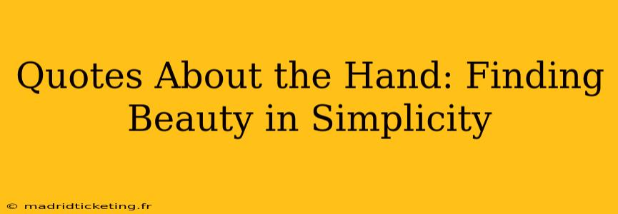 Quotes About the Hand: Finding Beauty in Simplicity