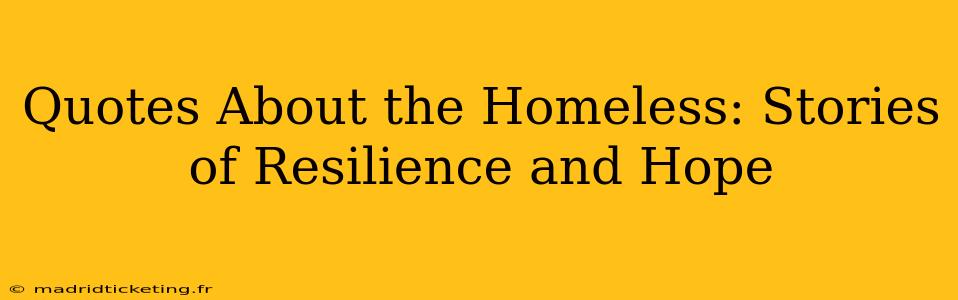 Quotes About the Homeless: Stories of Resilience and Hope