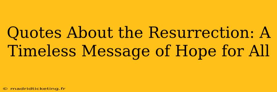 Quotes About the Resurrection: A Timeless Message of Hope for All