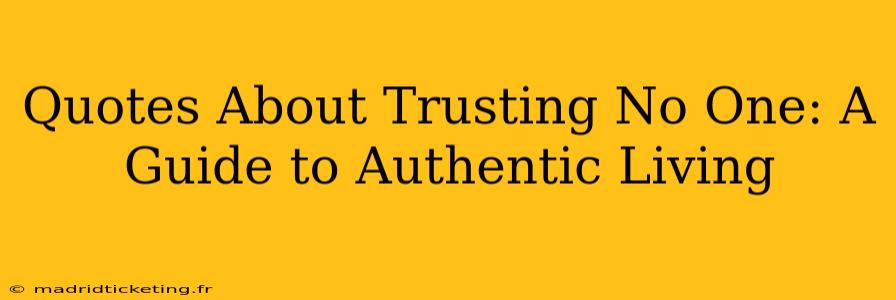 Quotes About Trusting No One: A Guide to Authentic Living