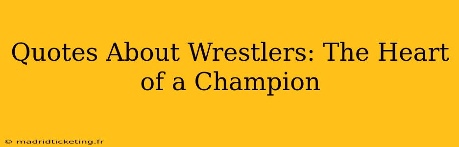 Quotes About Wrestlers: The Heart of a Champion