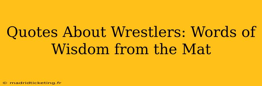 Quotes About Wrestlers: Words of Wisdom from the Mat