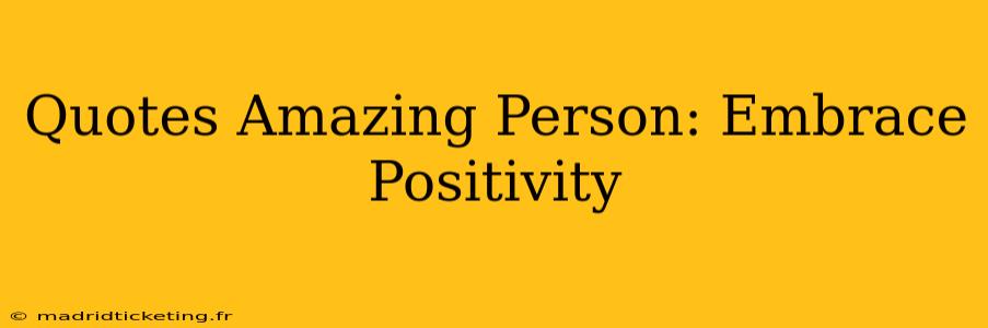 Quotes Amazing Person: Embrace Positivity