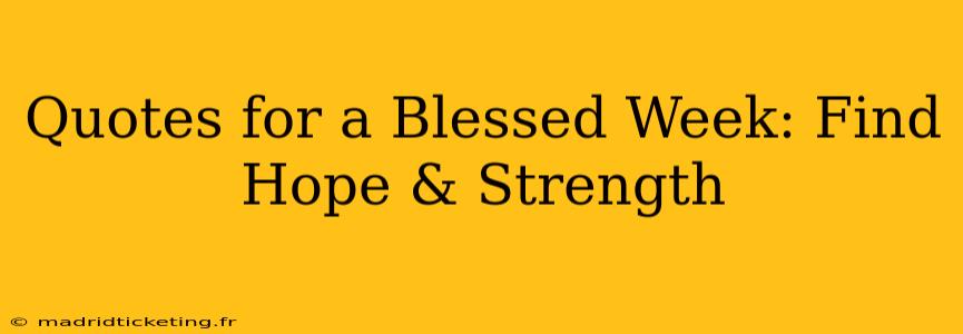 Quotes for a Blessed Week: Find Hope & Strength
