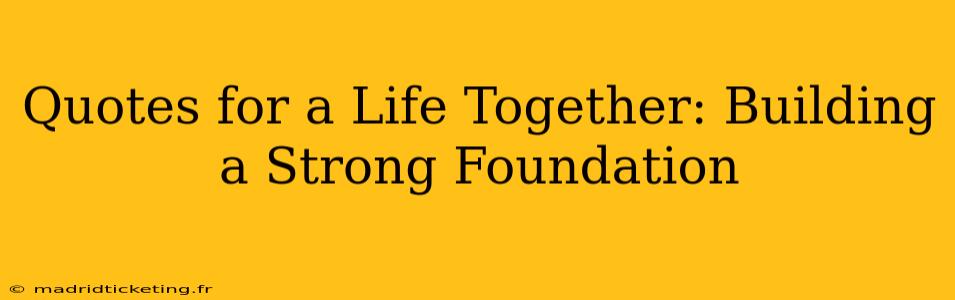 Quotes for a Life Together: Building a Strong Foundation