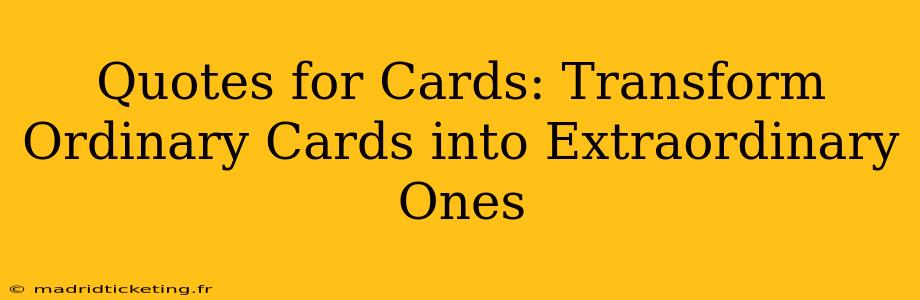 Quotes for Cards: Transform Ordinary Cards into Extraordinary Ones