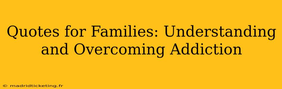 Quotes for Families: Understanding and Overcoming Addiction
