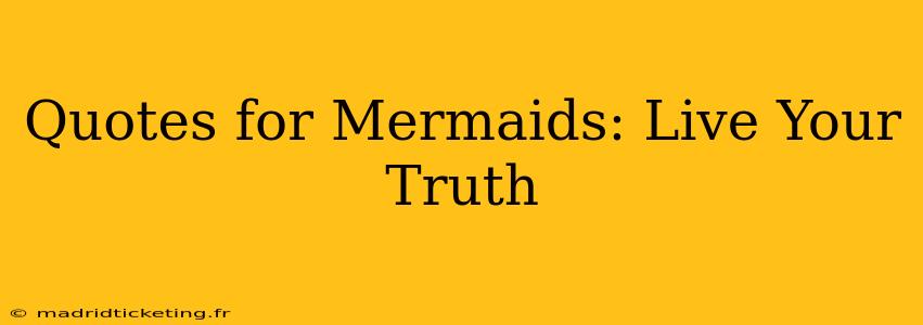 Quotes for Mermaids: Live Your Truth