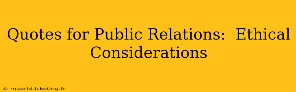 Quotes for Public Relations:  Ethical Considerations