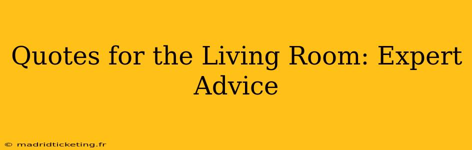 Quotes for the Living Room: Expert Advice