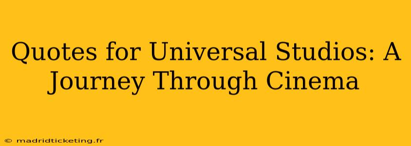 Quotes for Universal Studios: A Journey Through Cinema