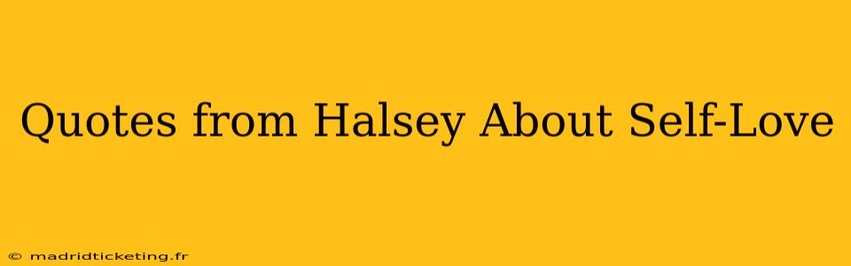Quotes from Halsey About Self-Love