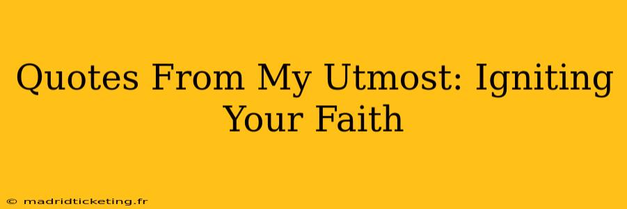 Quotes From My Utmost: Igniting Your Faith