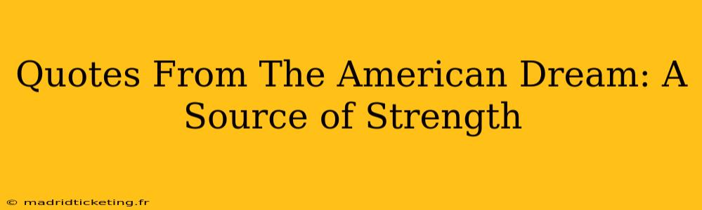 Quotes From The American Dream: A Source of Strength