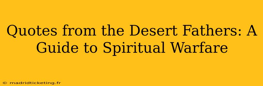 Quotes from the Desert Fathers: A Guide to Spiritual Warfare