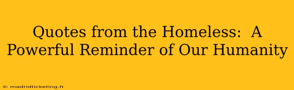 Quotes from the Homeless:  A Powerful Reminder of Our Humanity