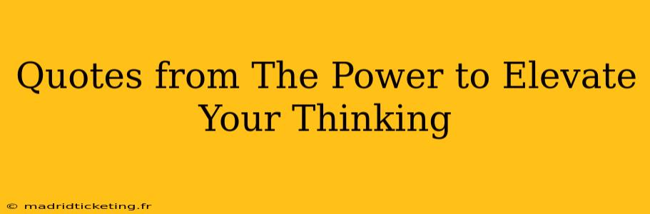 Quotes from The Power to Elevate Your Thinking