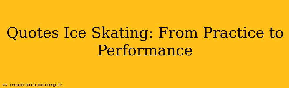 Quotes Ice Skating: From Practice to Performance