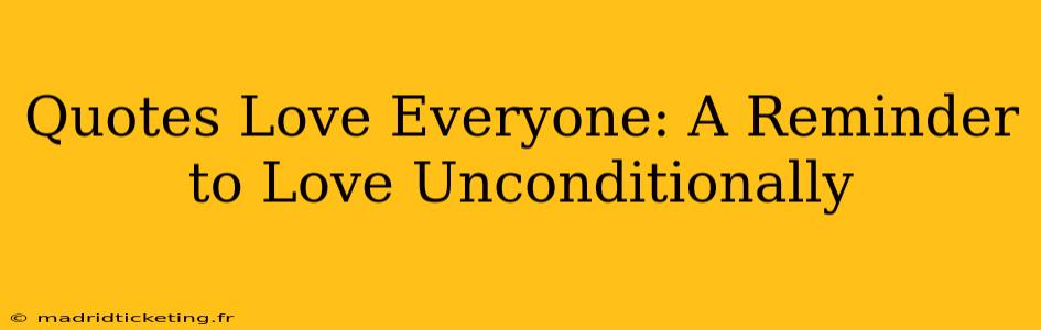 Quotes Love Everyone: A Reminder to Love Unconditionally